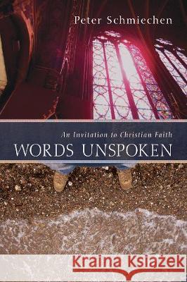 Words Unspoken Peter Schmiechen 9781498215343 Cascade Books