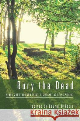 Bury the Dead Laurel Dykstra 9781498215459 Cascade Books