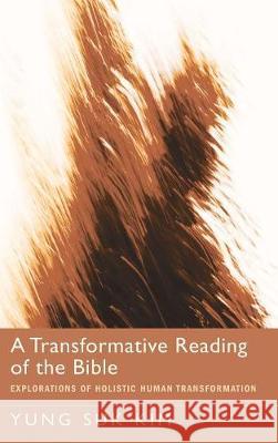 A Transformative Reading of the Bible Yung Suk Kim 9781498215497 Cascade Books