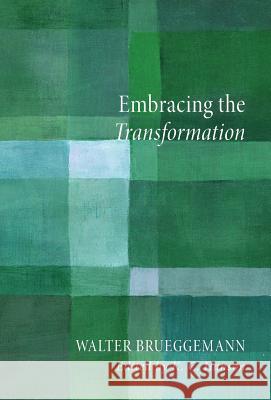 Embracing the Transformation Walter Brueggemann (Columbia Theological Seminary), K C Hanson 9781498215565 Cascade Books