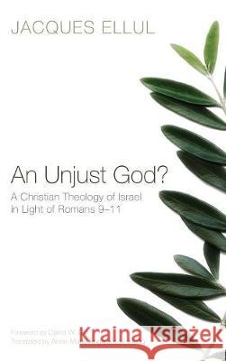 An Unjust God? Jacques Ellul, David Gill, Anne Marie Andreasson-Hogg 9781498215725