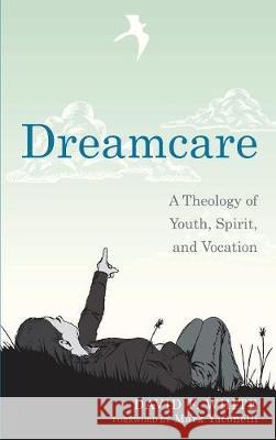 Dreamcare David F White, Mark Yaconelli 9781498215817 Cascade Books