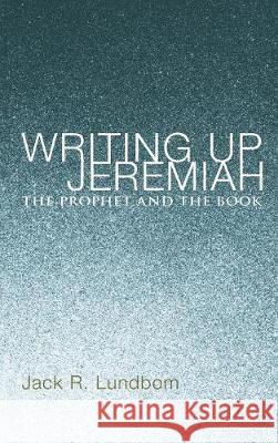 Writing Up Jeremiah Jack R Lundbom 9781498215879
