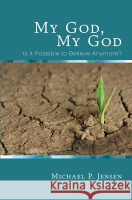 My God, My God Michael P Jensen (Moore Theological College Australia) 9781498215961 Cascade Books