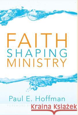 Faith Shaping Ministry Paul E Hoffman, Christian Scharen 9781498216005 Cascade Books