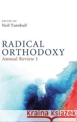 Radical Orthodoxy: Annual Review I Neil Turnbull 9781498216067