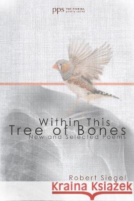 Within This Tree of Bones Robert Siegel 9781498216081 Cascade Books