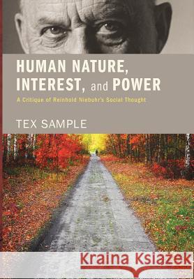 Human Nature, Interest, and Power Tex Sample, Ph.D 9781498216104 Cascade Books