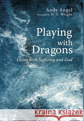 Playing with Dragons Andrew R Angel, N T Wright 9781498216180 Cascade Books