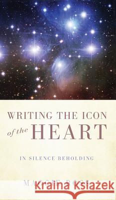 Writing the Icon of the Heart Maggie Ross 9781498216210 Cascade Books