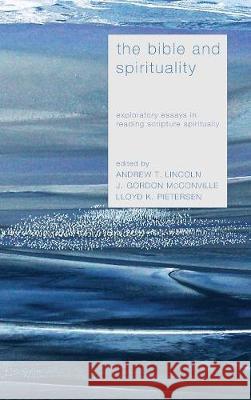 The Bible and Spirituality Dr Andrew T Lincoln, Gordon McConville, Lloyd K Pietersen 9781498216319 Cascade Books