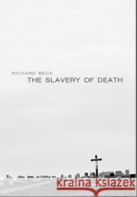 The Slavery of Death Richard Beck, M.S., Nremt-P 9781498216371