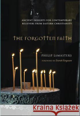 The Forgotten Faith Philip Lemasters, Everett Ferguson 9781498216456