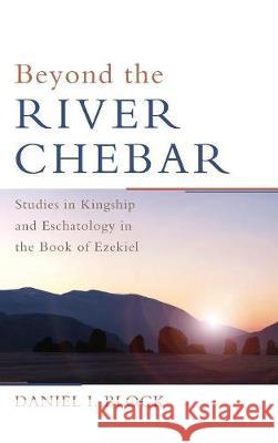 Beyond the River Chebar Dr Daniel I Block 9781498216586 Cascade Books