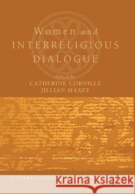 Women and Interreligious Dialogue Catherine Cornille (Boston College USA), Jillian Maxey 9781498216593 Cascade Books