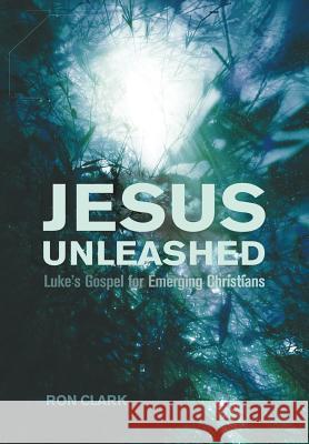 Jesus Unleashed Ron Clark, Dr 9781498216630 Cascade Books