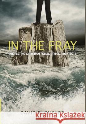 In the Fray David P Gushee 9781498216746