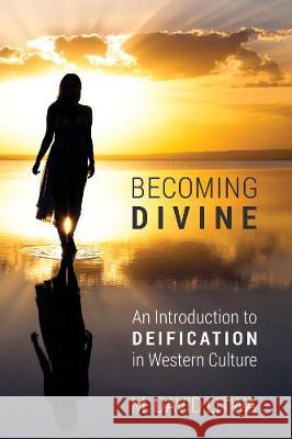 Becoming Divine M David Litwa 9781498216791 Cascade Books