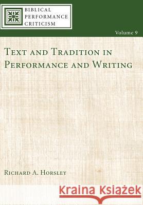 Text and Tradition in Performance and Writing Richard A Horsley 9781498216807 Cascade Books