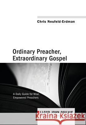 Ordinary Preacher, Extraordinary Gospel Chris Neufeld-Erdman 9781498216869