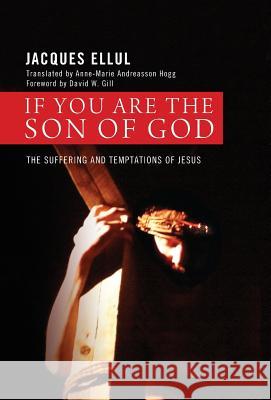 If You Are the Son of God Jacques Ellul, David W Gill, Anne-Marie Andreasson-Hogg 9781498216944