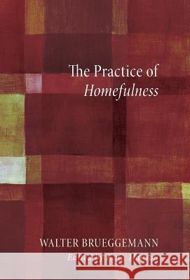 The Practice of Homefulness Walter Brueggemann K. C. Hanson 9781498217095 Cascade Books