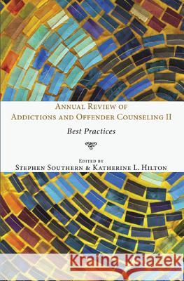 Annual Review of Addictions and Offender Counseling II Stephen Southern Katherine L. Hilton 9781498217132 Resource Publications (CA)