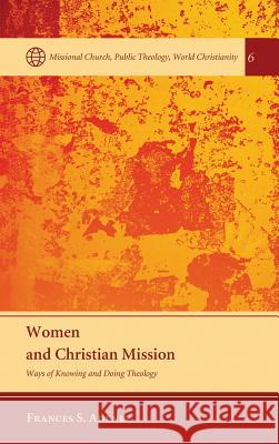 Women and Christian Mission Frances S Adeney 9781498217217