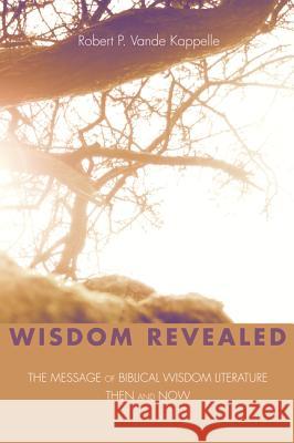 Wisdom Revealed Robert P. Vand 9781498217484 Wipf & Stock Publishers