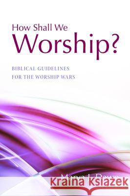 How Shall We Worship? Dawn, Marva J. 9781498217545 Wipf & Stock Publishers