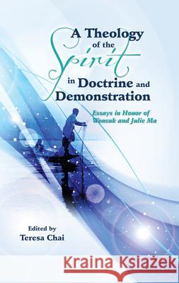 A Theology of the Spirit in Doctrine and Demonstration Teresa Chai 9781498217644