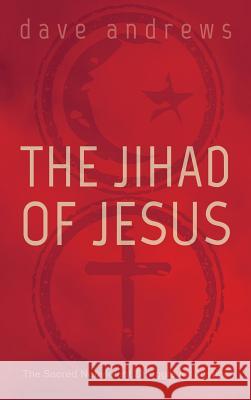 The Jihad of Jesus Dave Andrews 9781498217767 Wipf & Stock Publishers