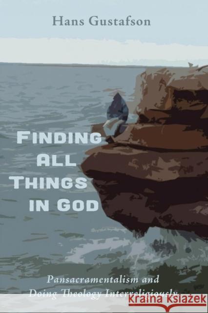Finding All Things in God Hans Gustafson 9781498217989 Pickwick Publications