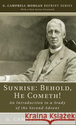 Sunrise: Behold, He Cometh! G. Campbell Morgan 9781498218627