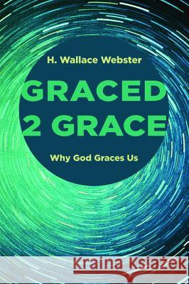 Graced 2 Grace H. Wallace Webster 9781498218665