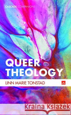 Queer Theology Linn Marie Tonstad 9781498218795 Cascade Books