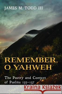 Remember, O Yahweh James M. Todd 9781498218825