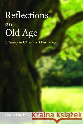 Reflections on Old Age Cornelius F. Jr. Murphy 9781498218856 Resource Publications (CA)