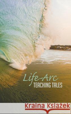 Life-Arc Teaching Tales John Zeugner 9781498219020