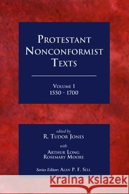 Protestant Nonconformist Texts Volume 1 R. Tudur Jones Arthur Long Rosemary Moore 9781498219150
