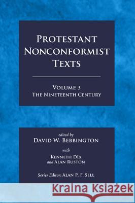 Protestant Nonconformist Texts Volume 3 David W. Bebbington Kenneth Dix Alan Ruston 9781498219174