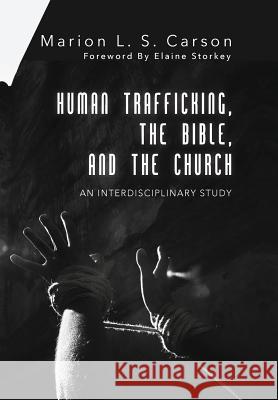 Human Trafficking, the Bible, and the Church Marion L. S. Carson Elaine Storkey 9781498219310 Cascade Books