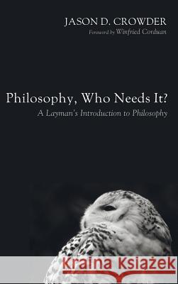 Philosophy, Who Needs It? Jason D Crowder, Dr Winfried Corduan, PH.D. 9781498219815