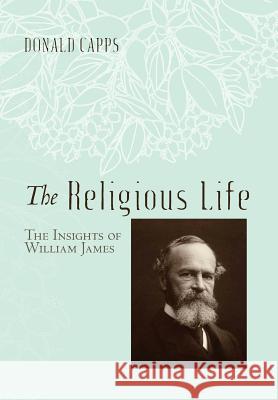 The Religious Life Dr Donald Capps (Princeton Theological Seminary) 9781498219969 Cascade Books