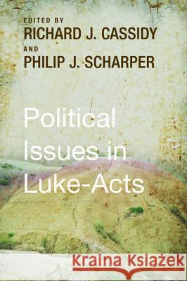 Political Issues in Luke-Acts Richard J. Cassidy Philip J. Scharper 9781498219990 Wipf & Stock Publishers