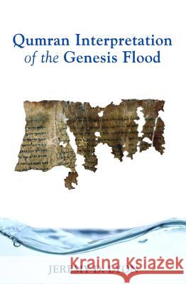Qumran Interpretation of the Genesis Flood Jeremy D. Lyon 9781498220095 Pickwick Publications