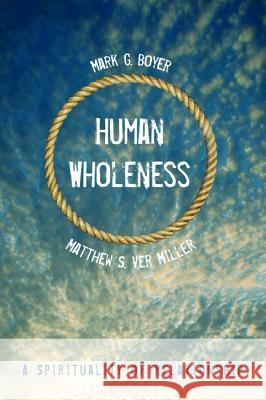 Human Wholeness: A Spirituality of Relationship Boyer, Mark G. 9781498220361