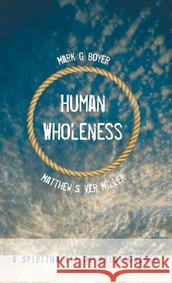 Human Wholeness: A Spirituality of Relationship Boyer, Mark G. 9781498220385