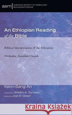 An Ethiopian Reading of the Bible Keon-Sang An, Joel B Green, William A Dyrness 9781498220712 Pickwick Publications