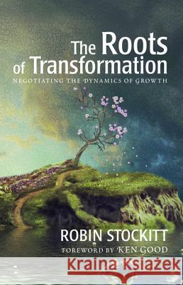 Roots of Transformation Robin Stockitt Ken Good 9781498220781 Cascade Books